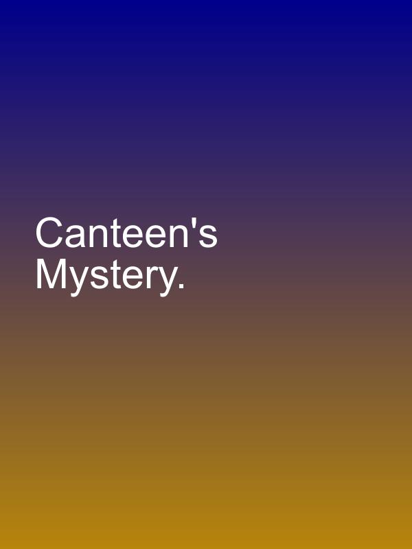 Canteen's Mystery