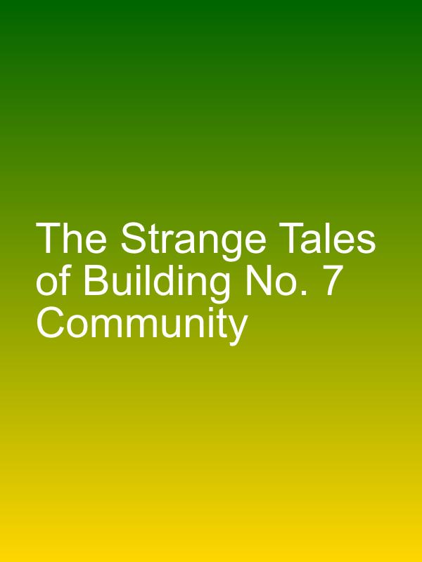 The Strange Tales of Building No. 7 Community