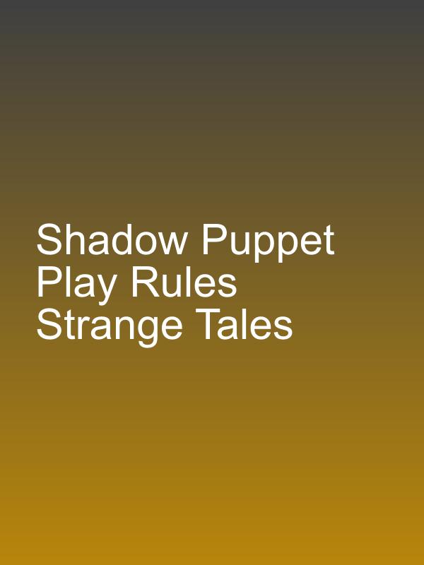 Shadow Puppet Play Rules Strange Tales