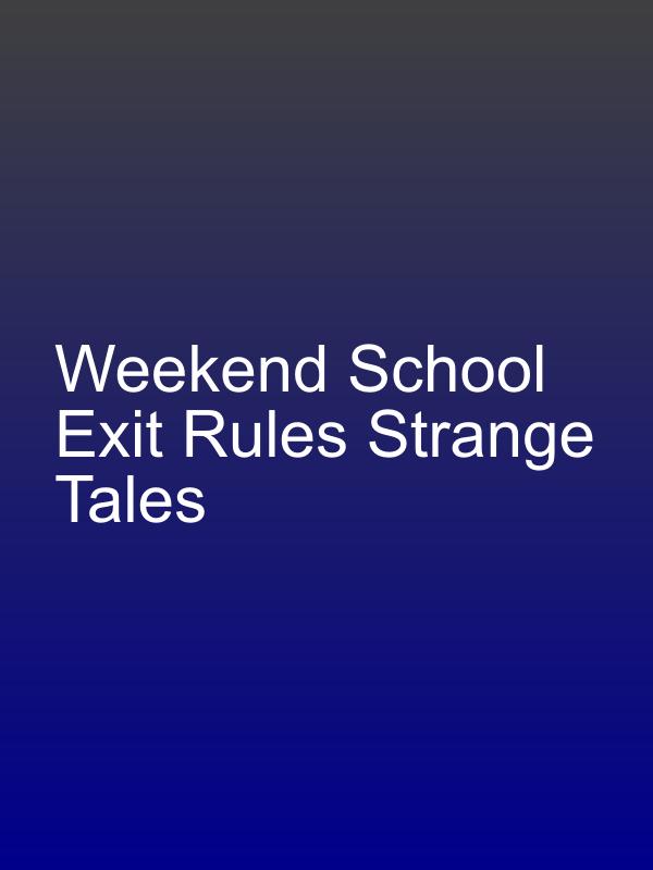 Weekend School Exit Rules Strange Tales