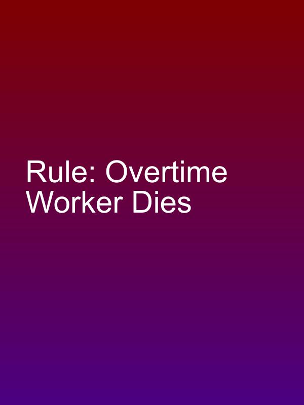 Rule: Overtime Worker Dies