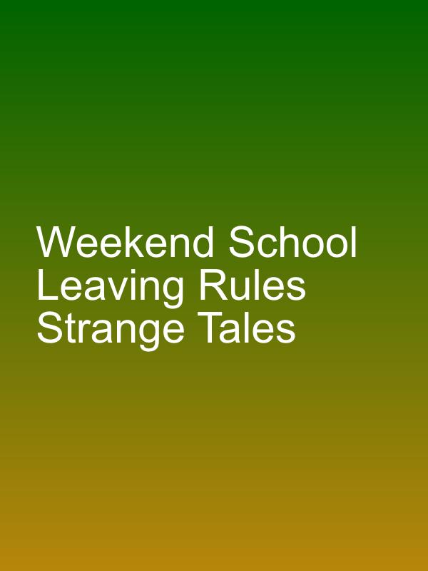 Weekend School Leaving Rules Strange Tales