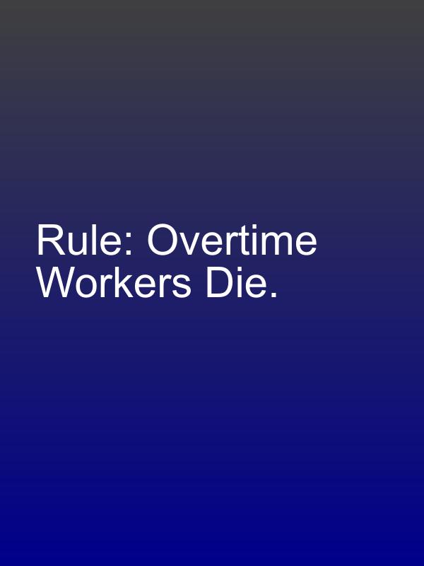 Rule: Overtime Workers Die.