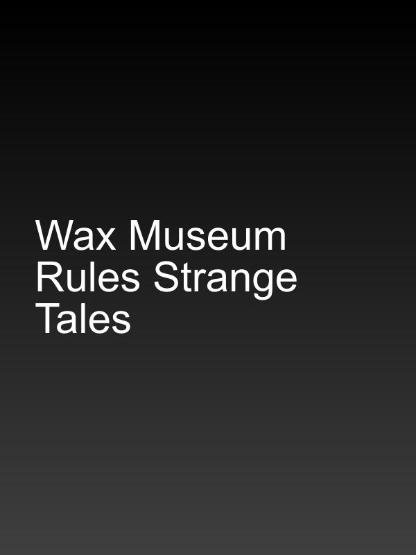 Wax Museum Rules Strange Tales