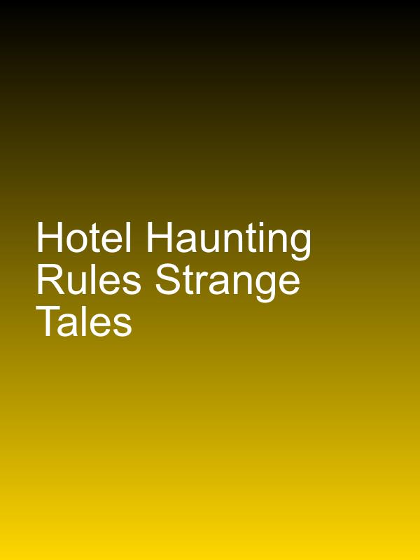 Hotel Haunting Rules Strange Tales