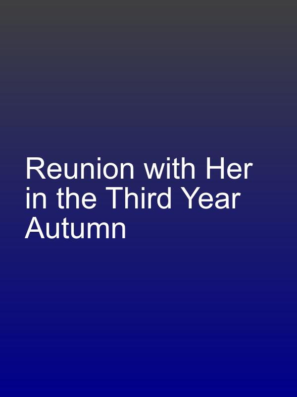 Reunion with Her in the Third Year Autumn