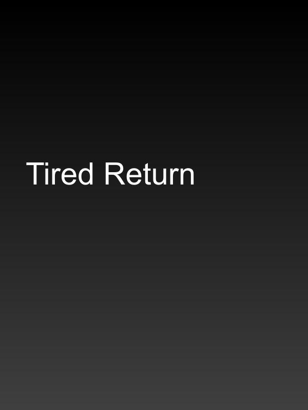 Tired Return