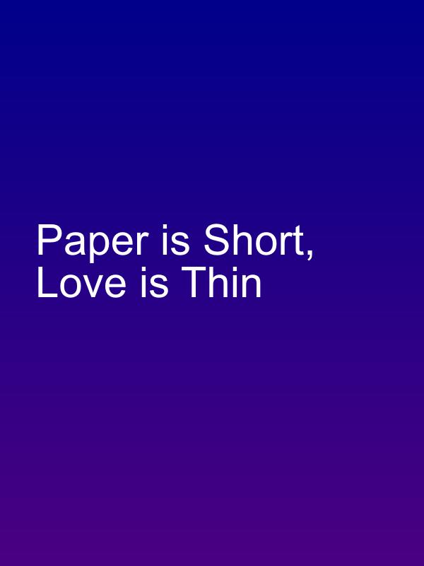 Paper is Short, Love is Thin