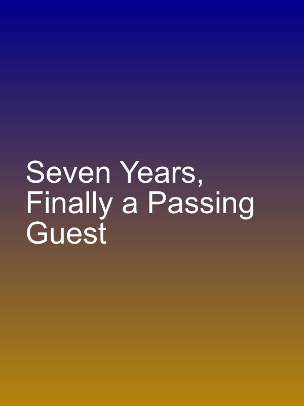 Seven Years, Finally a Passing Guest