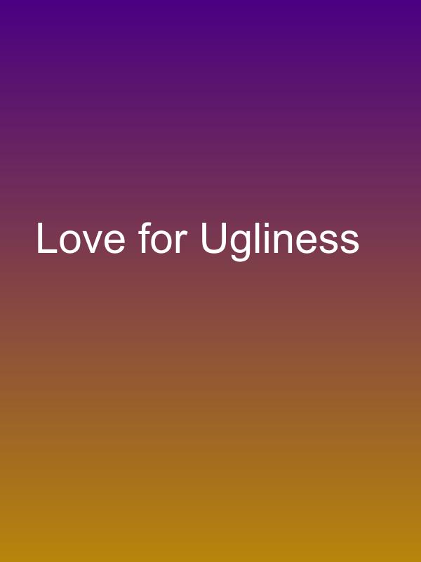 Love for Ugliness