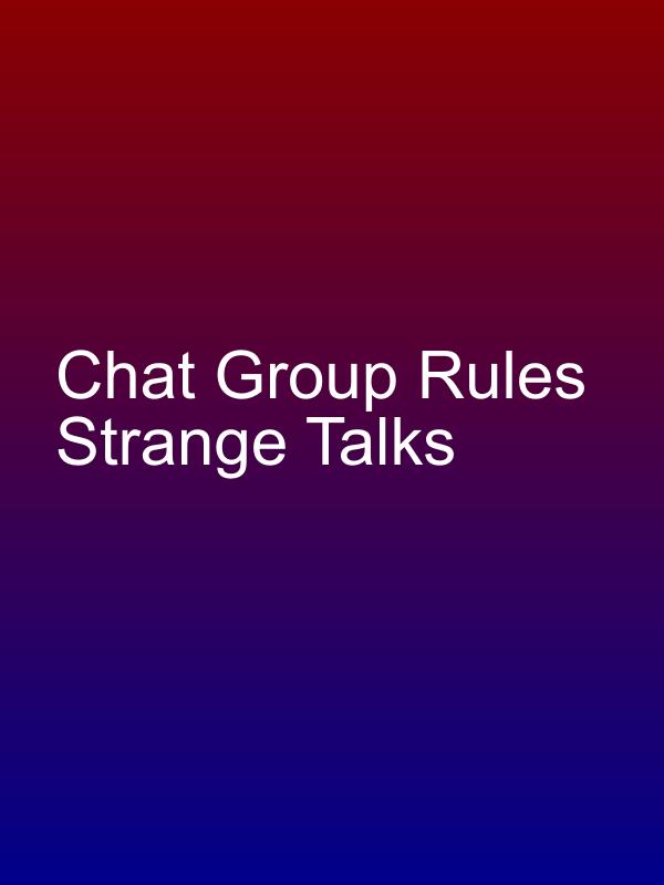 Chat Group Rules Strange Talks