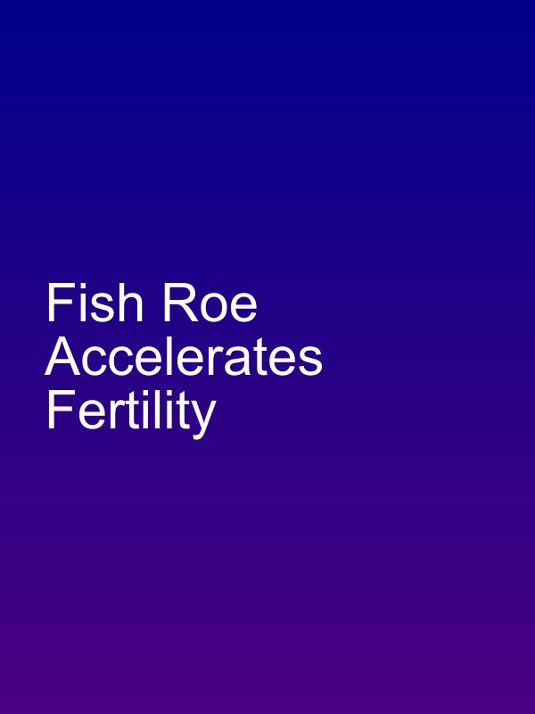 Fish Roe Accelerates Fertility