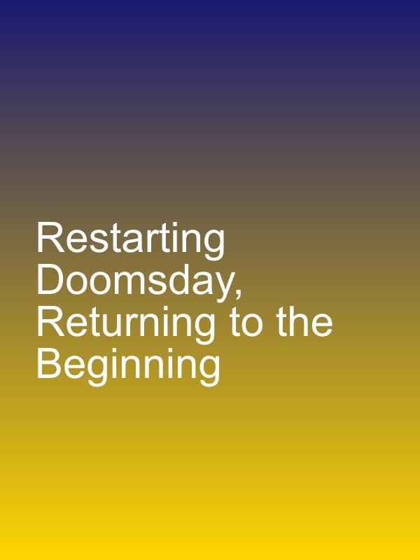 Restarting Doomsday, Returning to the Beginning