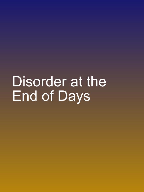 Disorder at the End of Days