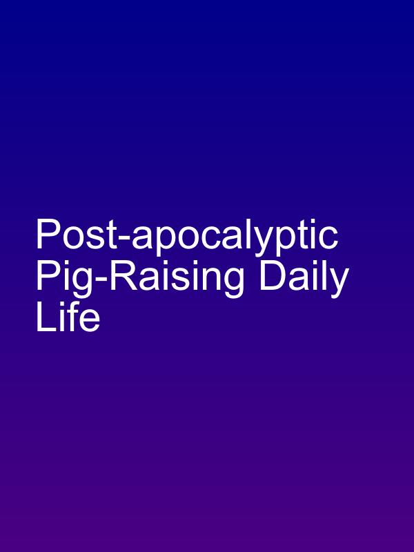 Post-apocalyptic Pig-Raising Daily Life