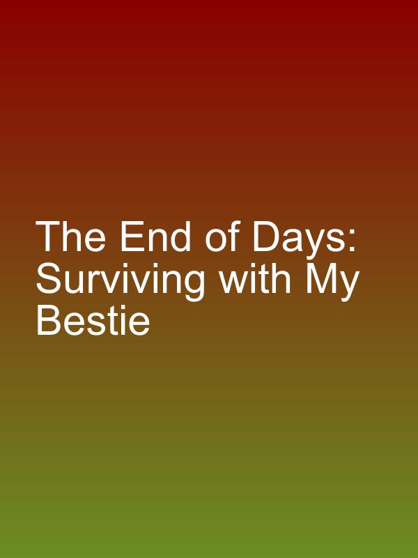 The End of Days: Surviving with My Bestie