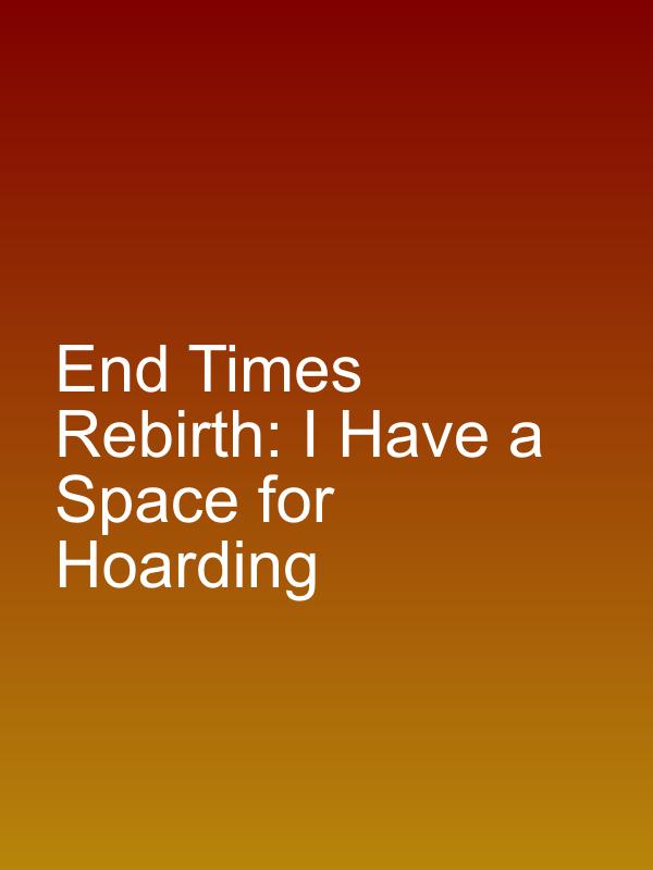 End Times Rebirth: I Have a Space for Hoarding