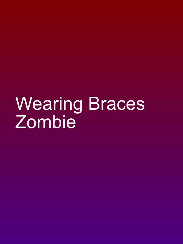 Wearing Braces Zombie