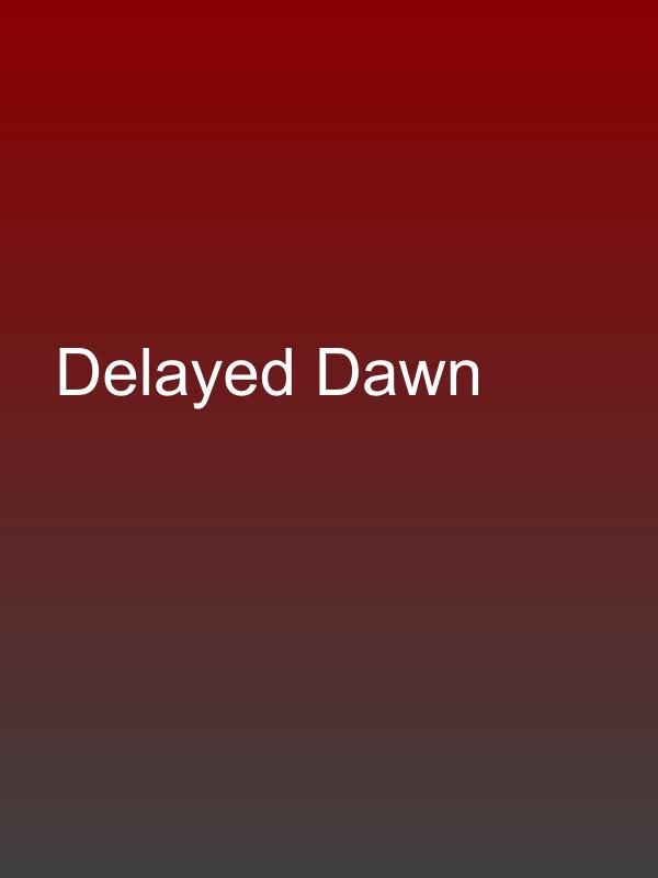 Delayed Dawn