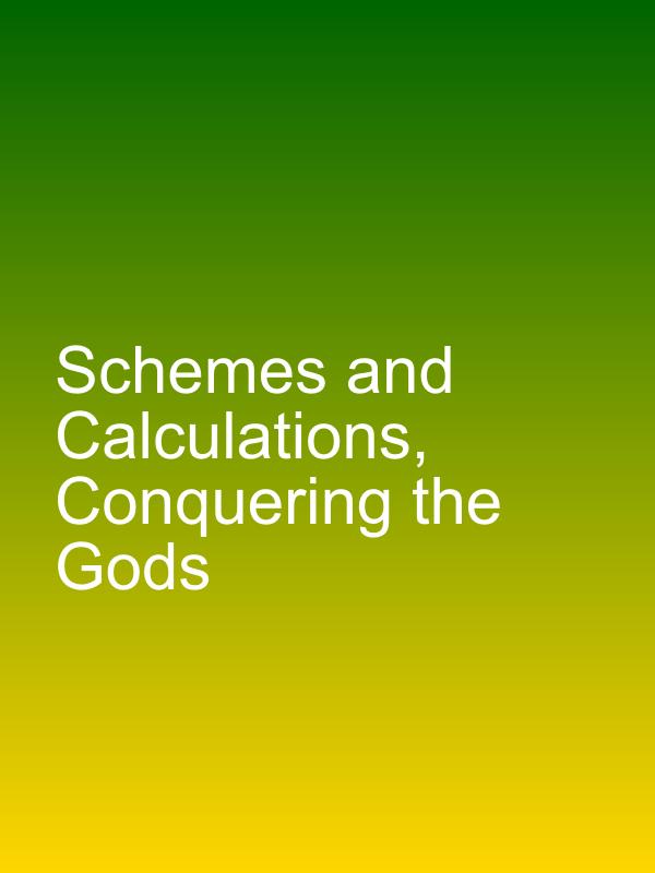 Schemes and Calculations, Conquering the Gods