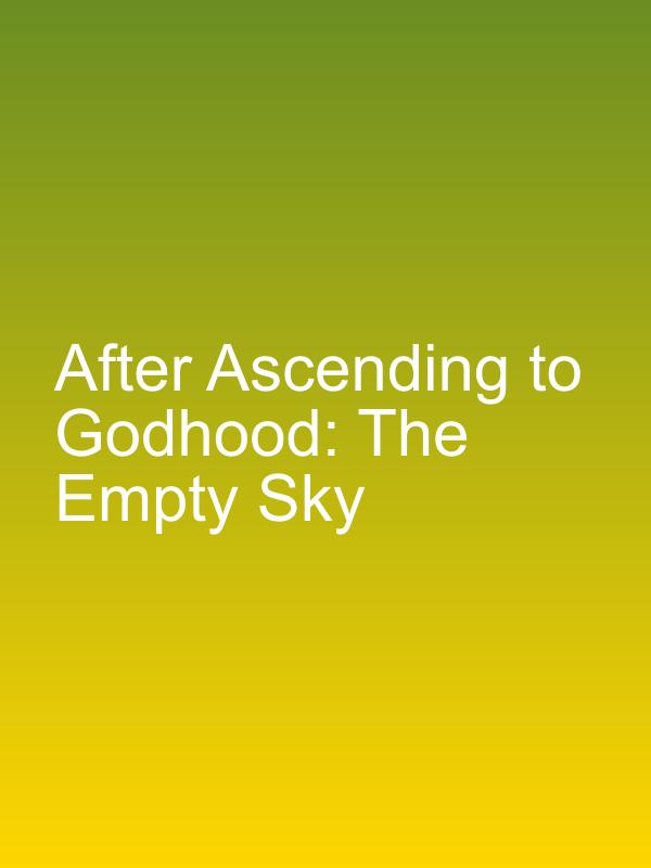 After Ascending to Godhood: The Empty Sky