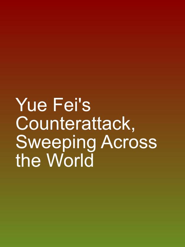 

Yue Fei's Counterattack, Sweeping Across the World