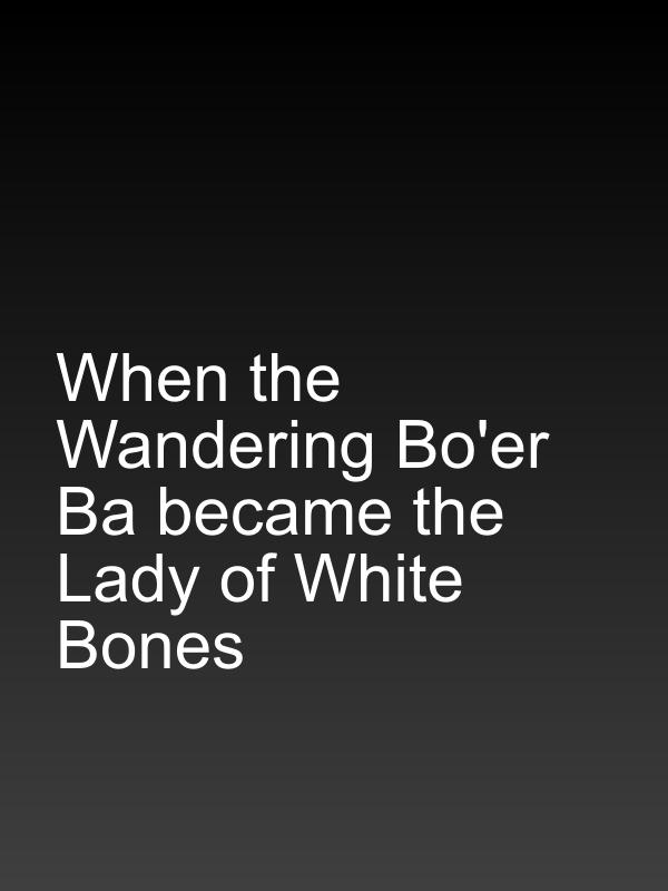 When the Wandering Bo'er Ba became the Lady of White Bones