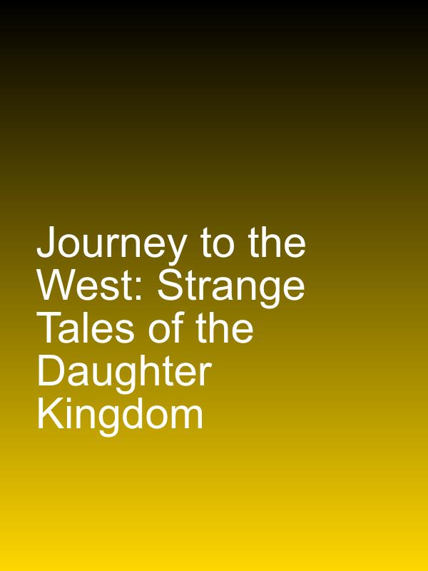 Journey to the West: Strange Tales of the Daughter Kingdom