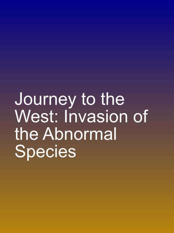 Journey to the West: Invasion of the Abnormal Species