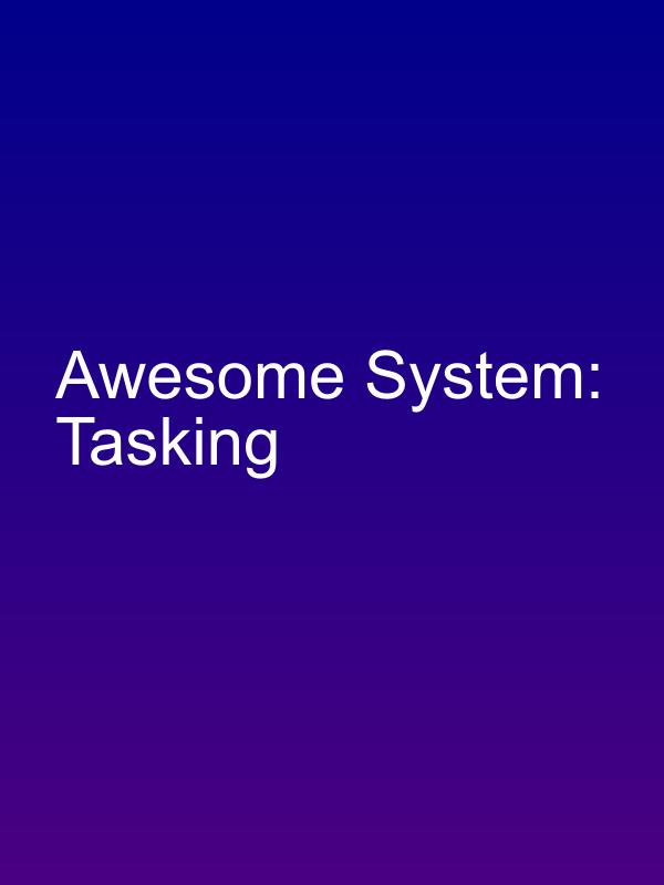 Awesome System: Tasking