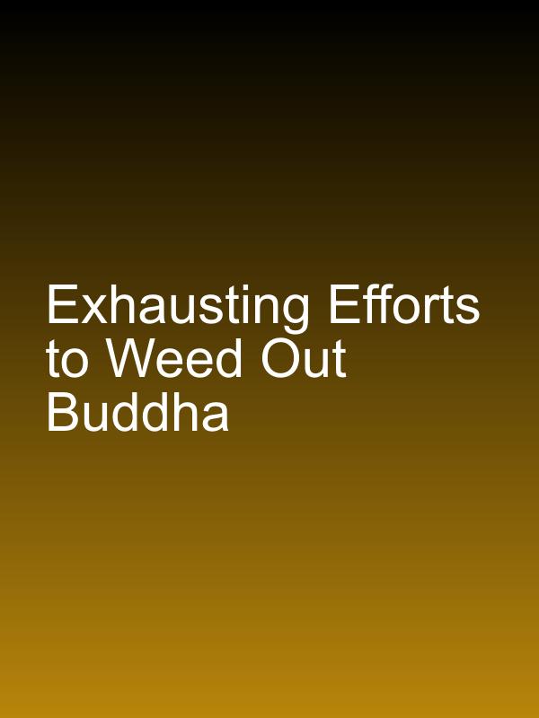 Exhausting Efforts to Weed Out Buddha