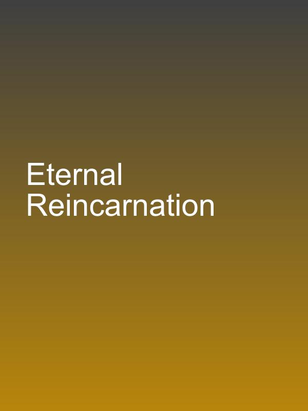 Eternal Reincarnation