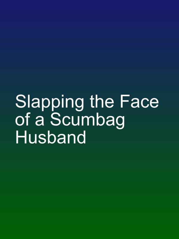 Slapping the Face of a Scumbag Husband