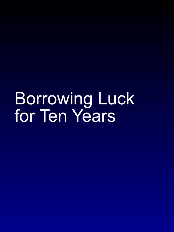 Borrowing Luck for Ten Years