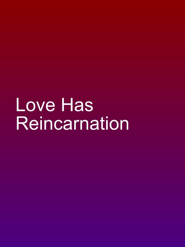 Love Has Reincarnation