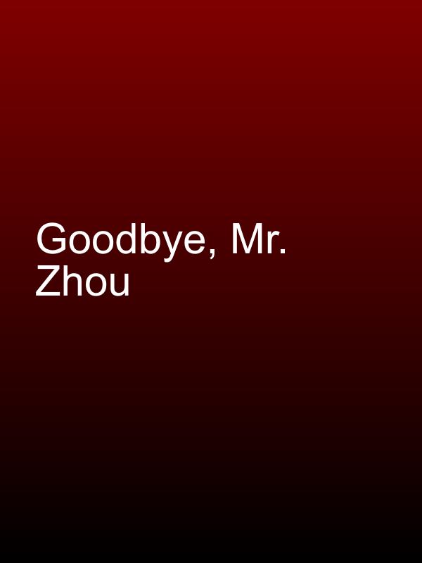 Goodbye, Mr. Zhou