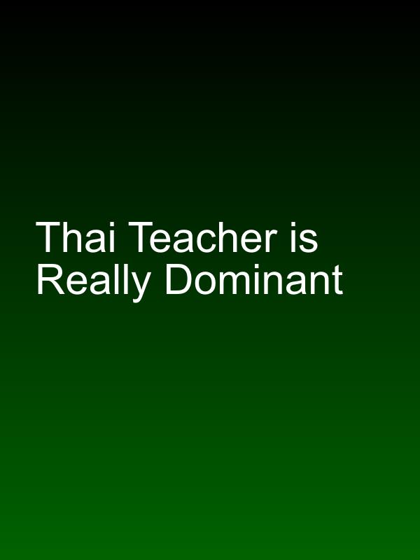 Thai Teacher is Really Dominant