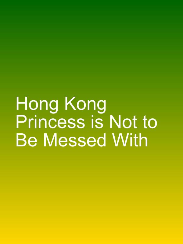 Hong Kong Princess is Not to Be Messed With