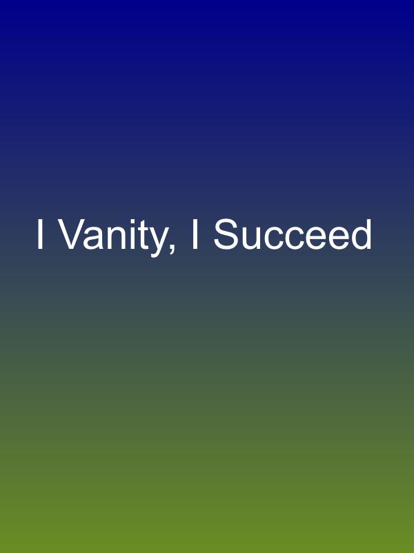 I Vanity, I Succeed