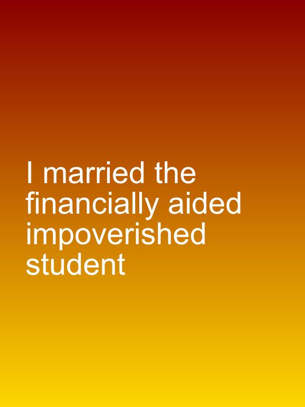 I married the financially aided impoverished student