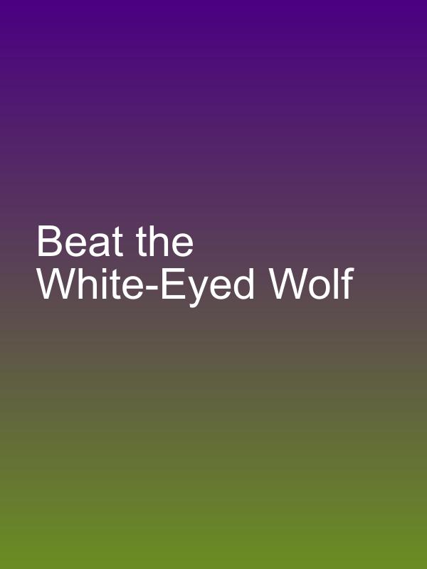 Beat the White-Eyed Wolf