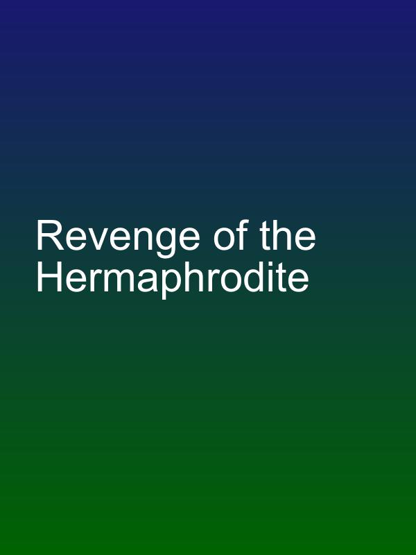 Revenge of the Hermaphrodite