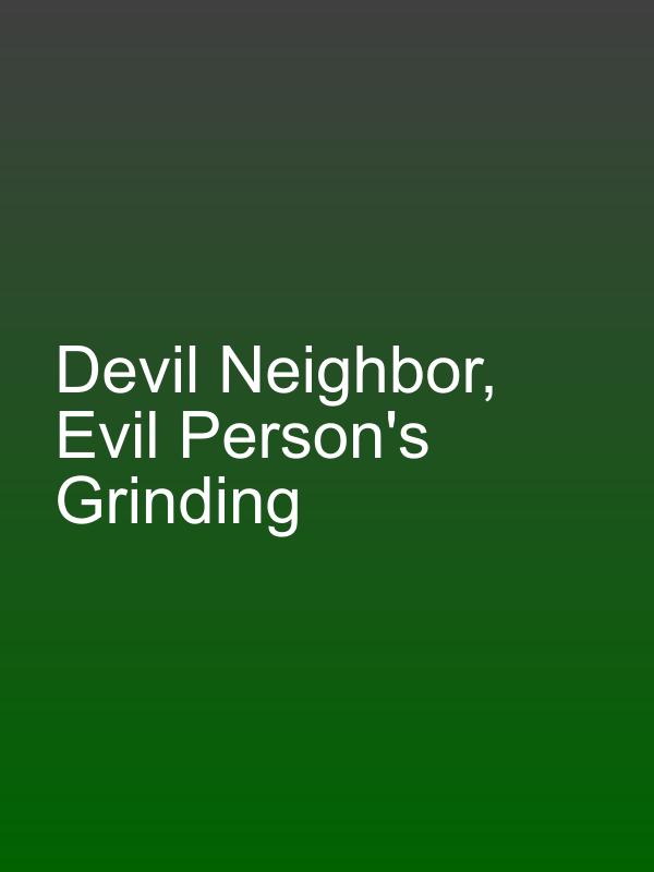 Devil Neighbor, Evil Person's Grinding