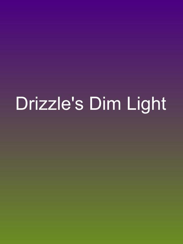 Drizzle's Dim Light