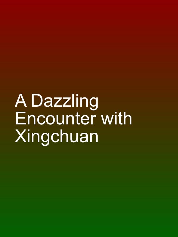 A Dazzling Encounter with Xingchuan