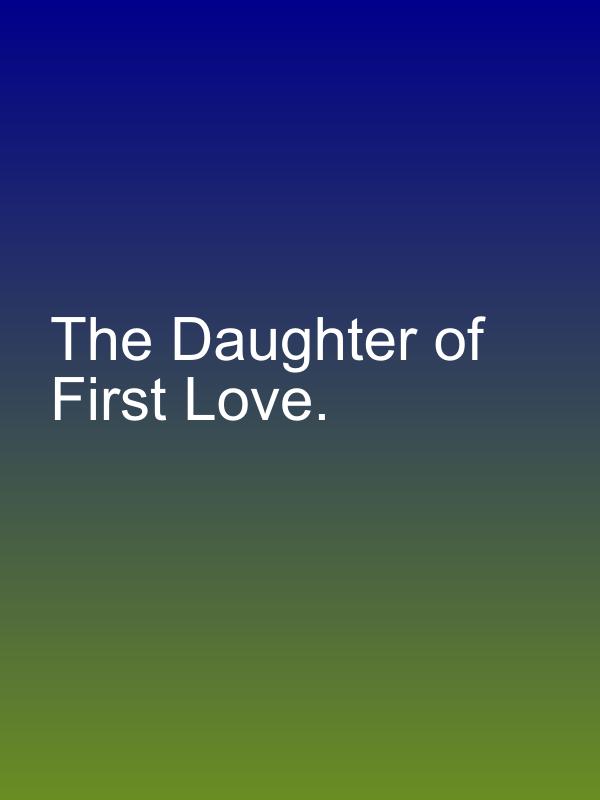 The Daughter of First Love.