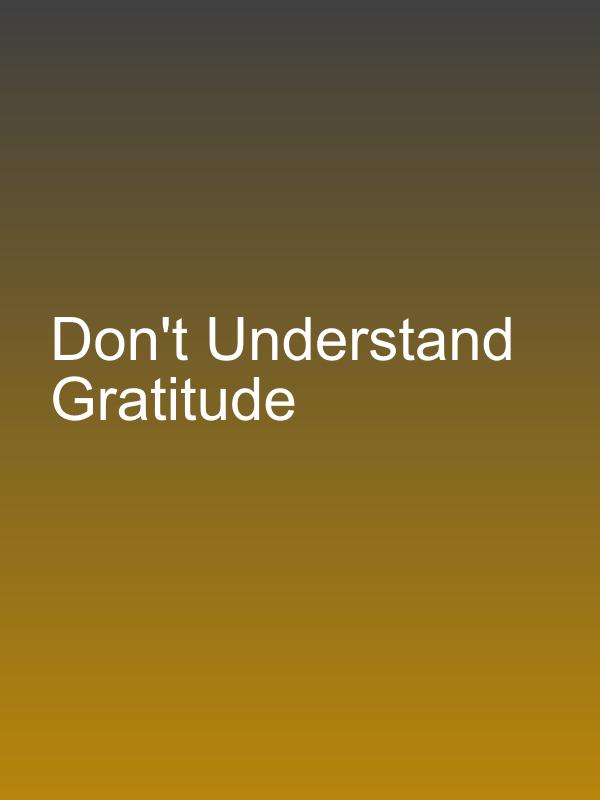 Don't Understand Gratitude