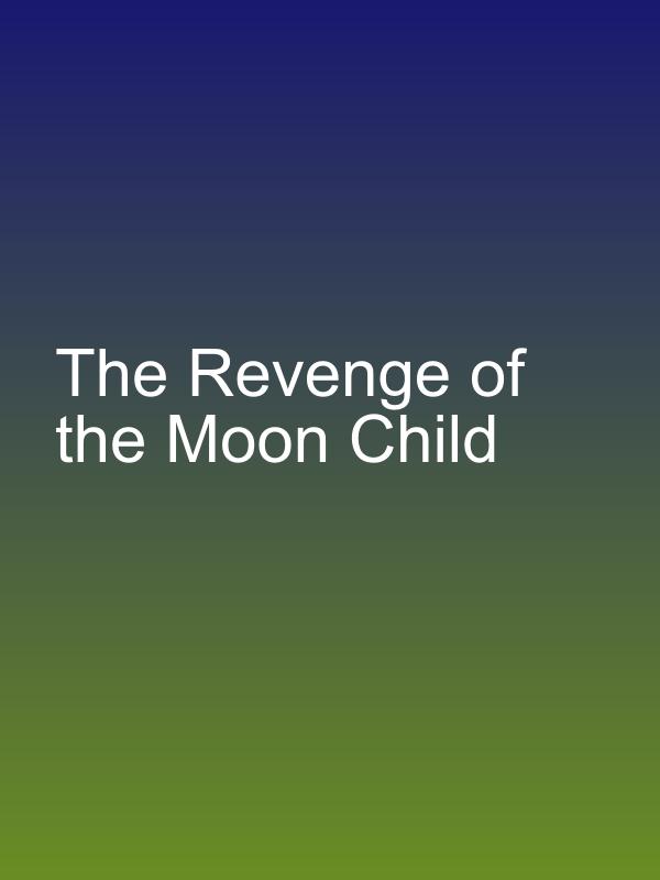 The Revenge of the Moon Child