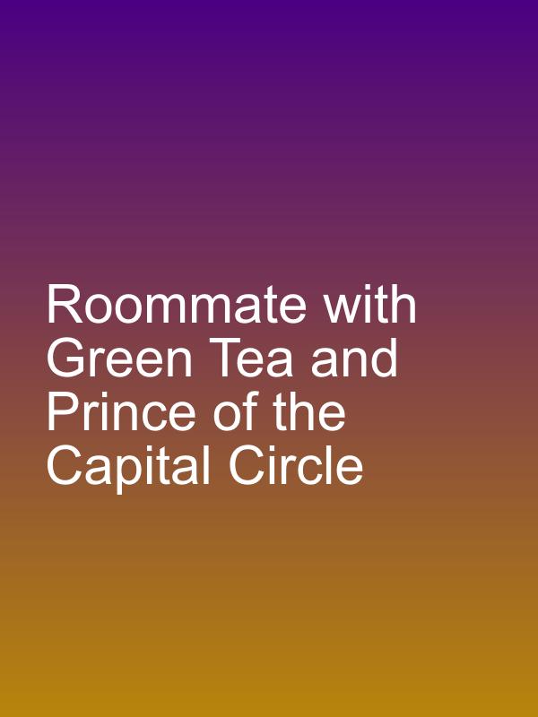 Roommate with Green Tea and Prince of the Capital Circle