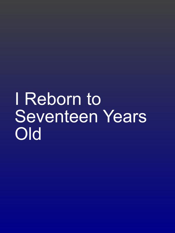 I Reborn to Seventeen Years Old